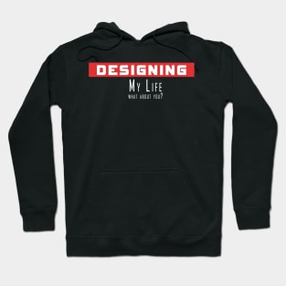 Designing my life, what about you Hoodie